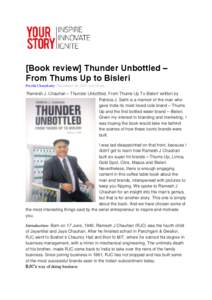 [Book review] Thunder Unbottled – From Thums Up to Bisleri Preethi Chamikutty | November 20, 2013 at 6:36 am ‘Ramesh J. Chauhan – Thunder Unbottled, From Thums Up To Bisleri’ written by Patricia J. Sethi is a mem