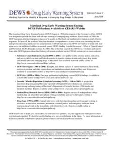 Volume 8, Issue 3 July 2006 Maryland Drug Early Warning System Ending; DEWS Publications Available on CESAR’s Website The Maryland Drug Early Warning System (DEWS) began in 1998 at the request of the Governor’s offic