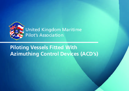 United Kingdom Maritime Pilot’s Association Piloting Vessels Fitted With Azimuthing Control Devices (ACD’s)