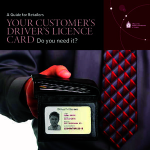 A Guide for Retailers  YOUR CUSTOMER’S DRIVER’S LICENCE CARD Do you need it?