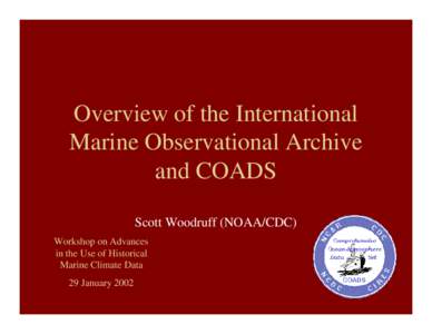 Overview of the International Marine Observational Archive and COADS Scott Woodruff (NOAA/CDC) Workshop on Advances in the Use of Historical