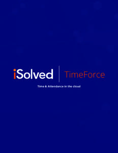 Time & Attendance in the cloud  Welcome to iSolved TimeForce! Traditional timekeeping methods set the stage for calculation and data entry errors, as well as incorrect or inconsistent application of company policies. Mi