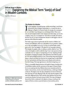  Delicate Issues in Mission Part I: Explaining the Biblical Term ‘Son(s) of God’ in Muslim Contexts by Rick Brown