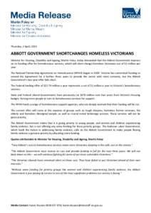 Thursday, 2 April, 2015  ABBOTT GOVERNMENT SHORTCHANGES HOMELESS VICTORIANS Minister for Housing, Disability and Ageing, Martin Foley, today demanded that the Abbott Government improve on its funding offer for homelessne