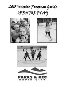 2015 Winter Program Guide OPEN FOR PLAY Rapid City Parks & Recreation Staff Office Locations and Numbers