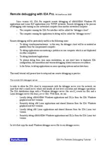 Remote debugging with IDA Pro. © DataRescue 2005 Since version 4.8, IDA Pro supports remote debugging of x86/AMD64 Windows PE applications and Linux ELF applications over TCP/IP networks. Remote debugging is the process
