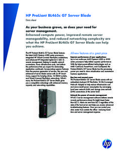 HP ProLiant BL465c G7 Server Blade Data sheet As your business grows, so does your need for server management. Enhanced compute power, improved remote server