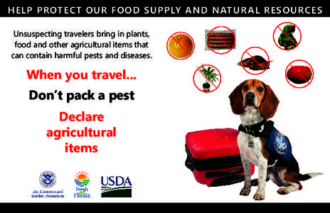 Help Protect Our Food Supply and Natural Resources Unsuspecting travelers bring in plants, food and other agricultural items that can contain harmful pests and diseases.  When you travel...