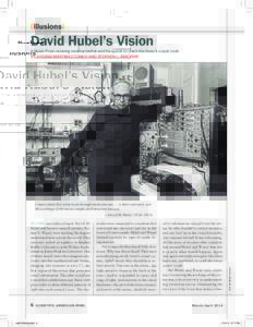 (illusions)  David Hubel’s Vision A Nobel Prize–winning neuroscientist and his quest to crack the brain’s visual code By Susana Martinez-Conde and Stephen L. Macknik