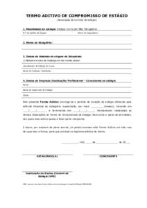 TERMO ADITIVO DE COMPROMISSO DE ESTÁGIO (Renovação de contrato de estágio) 1. Modalidade do estágio: Estágio Curricular Não Obrigatório N.º da Apólice de Seguro: