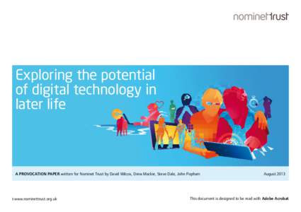 Exploring the potential of digital technology in later life A PROVOCATION PAPER written for Nominet Trust by David Wilcox, Drew Mackie, Steve Dale, John Popham