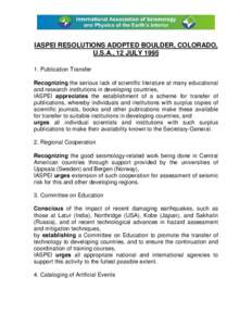 IASPEI RESOLUTIONS ADOPTED BOULDER, COLORADO, U.S.A., 12 JULY[removed]Publication Transfer Recognizing the serious lack of scientific literature at many educational and research institutions in developing countries, IASP