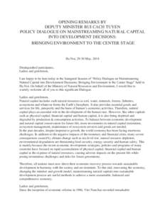 OPENING REMARKS BY DEPUTY MINISTER BUI CACH TUYEN POLICY DIALOGUE ON MAINSTREAMING NATURAL CAPITAL INTO DEVELOPMENT DECISIONS: BRINGING ENVIRONMENT TO THE CENTER STAGE