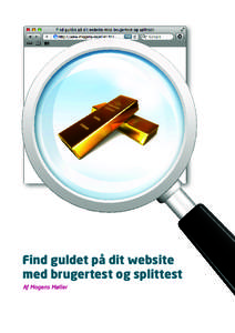 Find guldet på dit website med brugertest og splittest Af Mogens Møller Sådan kommer du i gang med brugertests og splittests