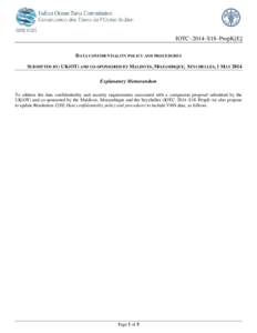 IOTC–2014–S18–PropK[E] DATA CONFIDENTIALITY POLICY AND PROCEDURES SUBMITTED BY: UK(OT) AND CO-SPONSORED BY MALDIVES, MOZAMBIQUE, SEYCHELLES, 1 MAY 2014 Explanatory Memorandum To address the data confidentiality and