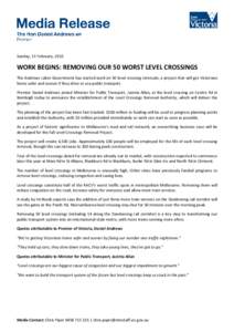 Sunday, 15 February, 2015  WORK BEGINS: REMOVING OUR 50 WORST LEVEL CROSSINGS The Andrews Labor Government has started work on 50 level crossing removals, a project that will get Victorians home safer and sooner if they 