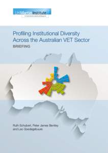 Profiling Institutional Diversity Across the Australian VET Sector BRIEFING Ruth Schubert, Peter James Bentley and Leo Goedegebuure