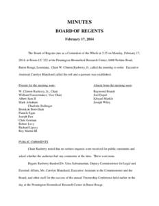 MINUTES BOARD OF REGENTS February 17, 2014 The Board of Regents met as a Committee of the Whole at 2:35 on Monday, February 17, 2014, in Room CC 322 at the Pennington Biomedical Research Center, 6400 Perkins Road,