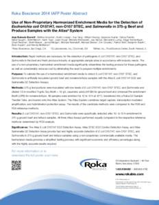 Roka Bioscience 2014 IAFP Poster Abstract Use of Non-Proprietary Harmonized Enrichment Media for the Detection of Escherichia coli O157:H7, non-O157 STEC, and Salmonella in 375-g Beef and Produce Samples with the Atlas®