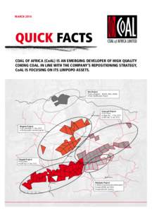 MARCH[removed]QUICK FACTS COAL OF AFRICA (CoAL) IS AN EMERGING DEVELOPER OF HIGH QUALITY COKING COAL. IN LINE WITH THE COMPANY’S REPOSITIONING STRATEGY, CoAL IS FOCUSING ON ITS LIMPOPO ASSETS.