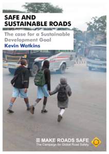 SAFE AND SUSTAINABLE ROADS The case for a Sustainable Development Goal Kevin Watkins