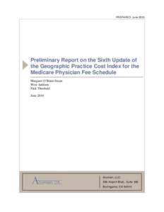 PREPARED: June[removed]Preliminary Report on the Sixth Update of the Geographic Practice Cost Index for the Medicare Physician Fee Schedule Margaret O’Brien-Strain