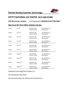 Patriot Hockey Summer Scrimmage PETTIT NATIONAL ICE CENTER[removed]) $10.00 cost per session Full Equipment-GOALIES PLAY FOR FREE !