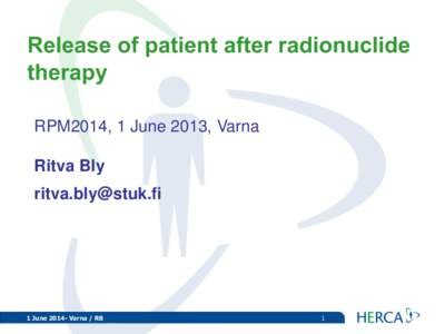 Release of patient after radionuclide therapy RPM2014, 1 June 2013, Varna Ritva Bly [removed]