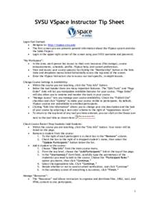 SVSU VSpace Instructor Tip Sheet  Login/Get Started: • Navigate to: http://vspace.svsu.edu • The first screen you see presents general information about the VSpace system and also the Sakai Project.