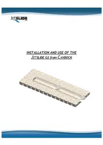 INSTALLATION AND USE OF THE  JETSLIDE G2 from CANDOCK Here are some very important details concerning the installation of JetSlide systems for PWC and boats: