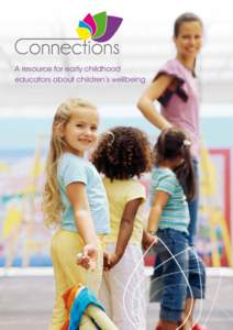 A resource for early childhood educators about children’s wellbeing The Connections resource for early childhood educators to support children’s mental health and wellbeing has been funded by the Australian Governme