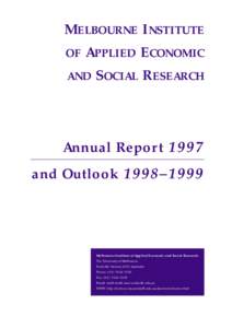 MELBOURNE INSTITUTE OF APPLIED ECONOMIC AND SOCIAL RESEARCH Annual Report 1997 and Outlook 1998–1999