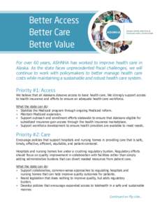 Better Access Better Care Better Value For over 60 years, ASHNHA has worked to improve health care in Alaska. As the state faces unprecedented fiscal challenges, we will continue to work with policymakers to better manag