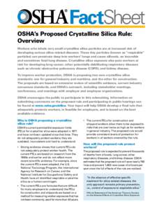 FactSheet OSHA’s Proposed Crystalline Silica Rule: Overview Workers who inhale very small crystalline silica particles are at increased risk of developing serious silica-related diseases. These tiny particles (known as
