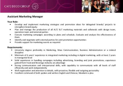 Assistant Marketing Manager Your Role: Develop and implement marketing strategies and promotion ideas for delegated brands/ projects to strengthen brand equity Plan and manage the production of all ALT/ BLT marketing mat