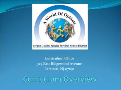   Curriculum	
  Oﬃce	
   327	
  East	
  Ridgewood	
  Avenue	
   Paramus,	
  NJ	
  07652	
   	
  