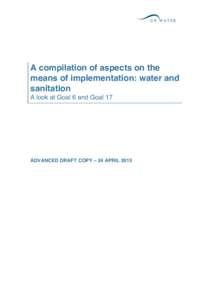 A compilation of aspects on the means of implementation: water and sanitation A look at Goal 6 and Goal 17  ADVANCED DRAFT COPY – 24 APRIL 2015