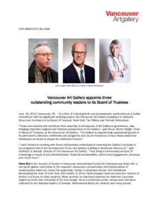 FOR IMMEDIATE RELEASE  Left to right: Hank Bull, Tom Milroy, Pamela Richardson Vancouver Art Gallery appoints three outstanding community leaders to its Board of Trustees