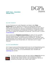 DGPh intern - Newsletter Oktober 2012 Aus dem Vorstand In einer Feierstunde mit vielen Mitgliedern und Gästen nahm Peter Bialobrzeski am 20. September im Museum für Angewandte Kunst Köln