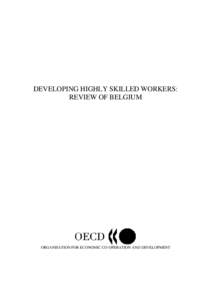 DEVELOPING HIGHLY SKILLED WORKERS: REVIEW OF BELGIUM ORGANISATION FOR ECONOMIC CO-OPERATION AND DEVELOPMENT  ORGANISATION FOR ECONOMIC CO-OPERATION AND DEVELOPMENT