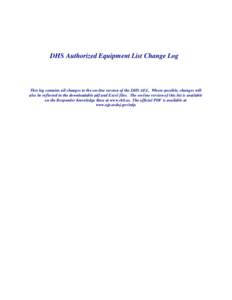 DHS Authorized Equipment List Change Log  This log contains all changes to the on-line version of the DHS AEL. Where possible, changes will also be reflected in the downloadable pdf and Excel files. The on-line version o