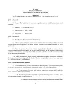 TITLE 5 LEGISLATIVE RULE WEST VIRGINIA BOARD OF DENTISTRY SERIES 13 EXPANDED DUTIES OF DENTAL HYGIENISTS AND DENTAL ASSISTANTS §[removed]General.