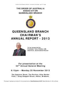 The Order of Australia Association, Qld Branch – 2013 Chairman’s Annual Report – page  1 of 14 pages THE ORDER OF AUSTRALIA ASSOCIATION