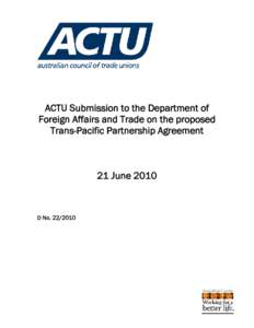 ACTU Submission to the Department of Foreign Affairs and Trade on the proposed Trans-Pacific Partnership Agreement 21 June 2010