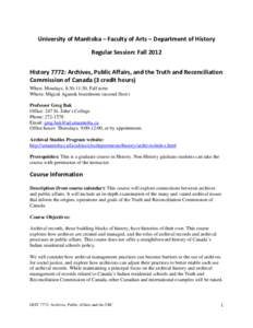 University of Manitoba – Faculty of Arts – Department of History Regular Session: Fall 2012 History 7772: Archives, Public Affairs, and the Truth and Reconciliation Commission of Canada (3 credit hours) When: Mondays