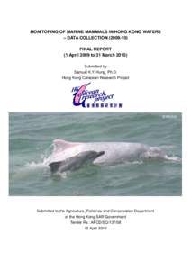 MONITORING OF MARINE MAMMALS IN HONG KONG WATERS – DATA COLLECTIONFINAL REPORT (1 April 2009 to 31 MarchSubmitted by Samuel K.Y. Hung, Ph.D.