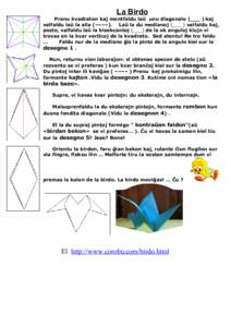 La Birdo Prenu kvadraton kaj montfaldu laŭ unu diagonalo (___ ) kaj valfaldu laŭ la alia (––––). Laŭ la du medianoj (___ ) valfaldu kaj, poste, valfaldu laŭ la bisekcantoj (___) de la ok anguloj kiujn vi trov