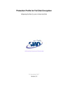 Protection Profile for Full Disk Encryption Mitigating the Risk of a Lost or Stolen Hard Disk Information Assurance Directorate  01 December 2011