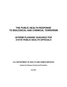 THE PUBLIC HEALTH RESPONSE TO BIOLOGICAL AND CHEMICAL TERRORISM INTERIM PLANNING GUIDANCE FOR STATE PUBLIC HEALTH OFFICIALS  U.S. DEPARTMENT OF HEALTH AND HUMAN SERVICES