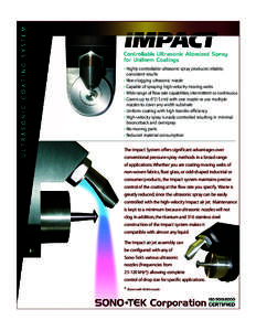 • Highly controllable ultrasonic spray produces reliable,  consistent results Non-clogging ultrasonic nozzle •